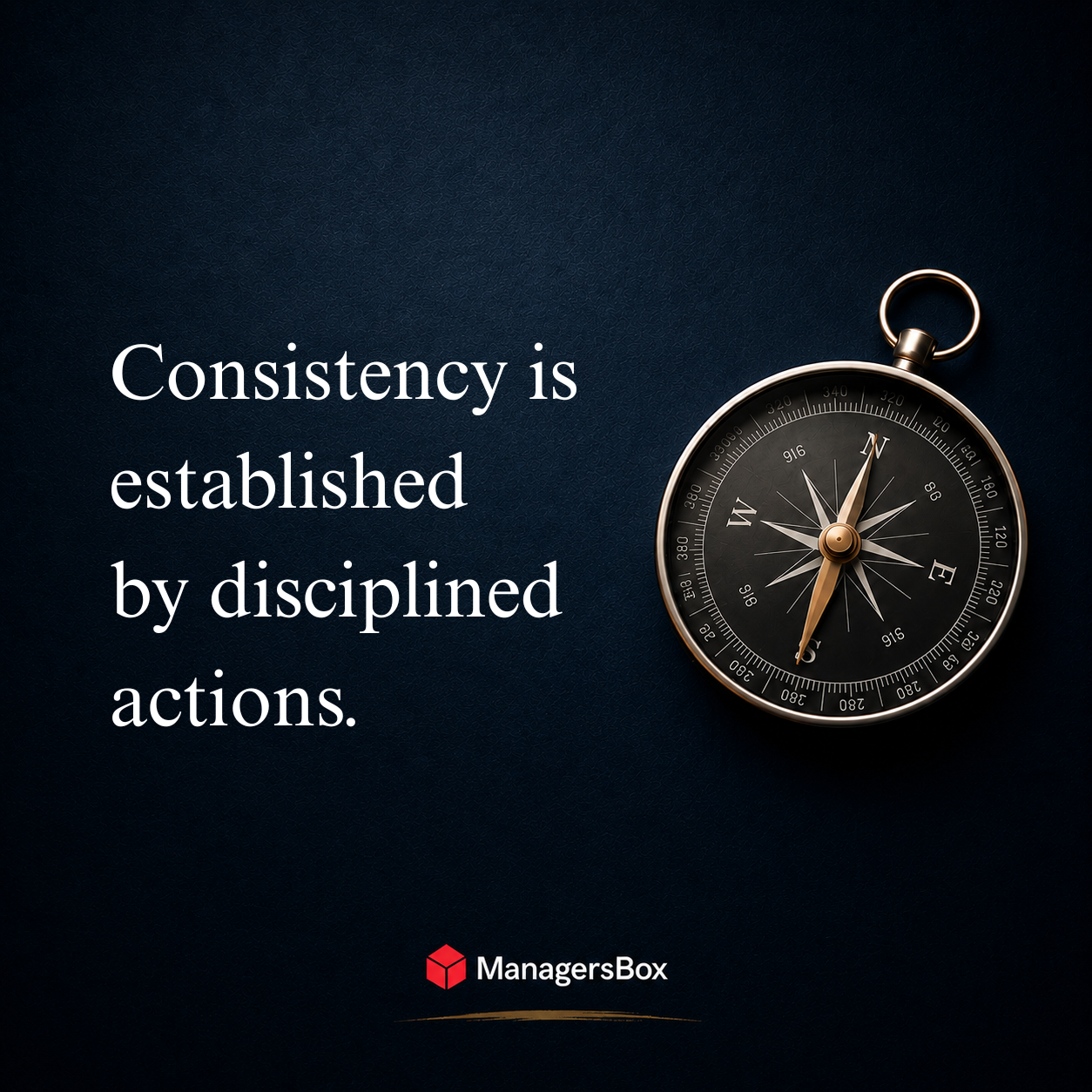 ManagersBox leadership quote:  Consistency is established by disciplilned actions.