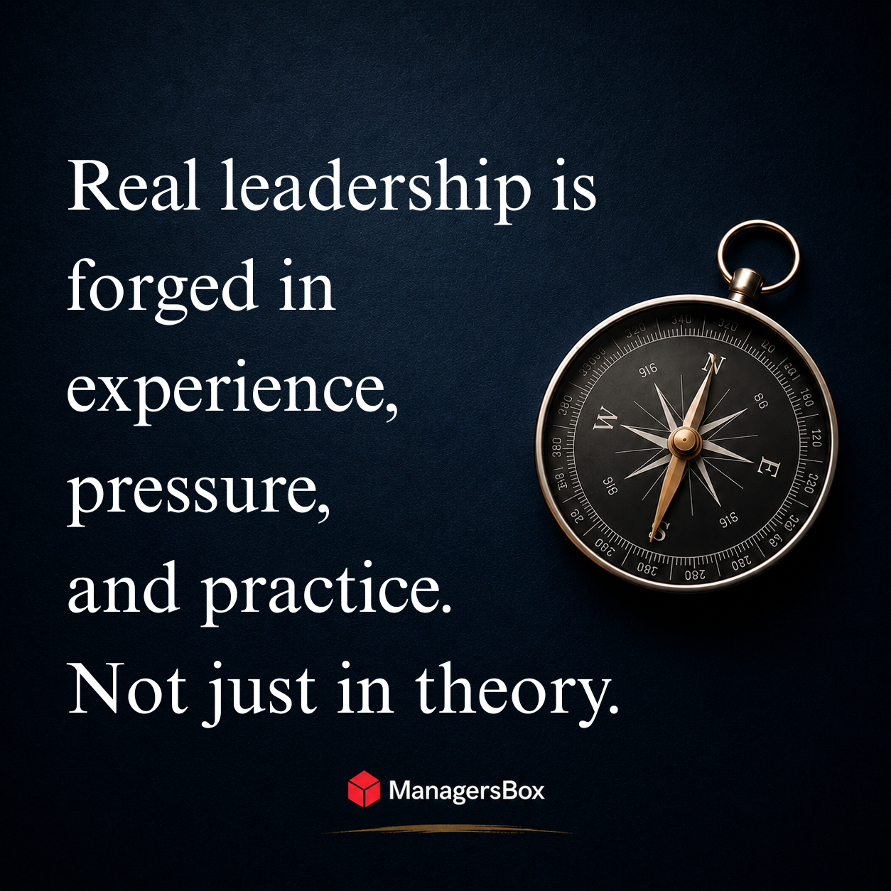ManagersBox leadership quote:  Leadership is forged in experience, pressure, and practice.