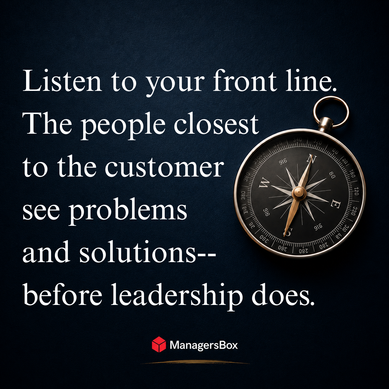 ManagersBox leadership quote:  Listen to your frontline.