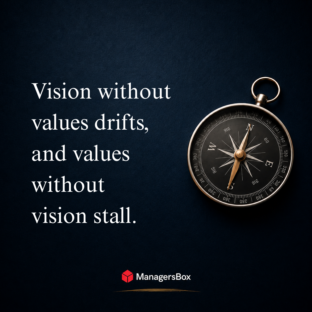 ManagersBox leadership quote:  Vision without values drifts, and values without vision stall.